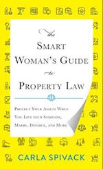 The Smart Woman's Guide to Property Law: Protect Your Assets When You Live with Someone, Marry, Divorce, and More 