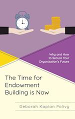 The Time for Endowment Building Is Now: Why and How to Secure Your Organization's Future 
