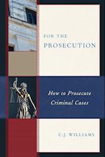 For the Prosecution: How to Prosecute Criminal Cases 