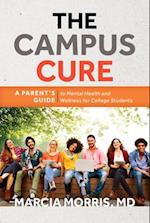 The Campus Cure: A Parent's Guide to Mental Health and Wellness for College Students 
