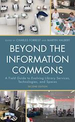 Beyond the Information Commons : A Field Guide to Evolving Library Services, Technologies, and Spaces 