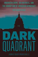 Dark Quadrant : Organized Crime, Big Business, and the Corruption of American Democracy 