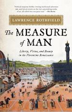 The Measure of Man : Liberty, Virtue, and Beauty in the Florentine Renaissance 