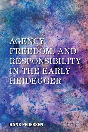 Agency, Freedom, and Responsibility in the Early Heidegger