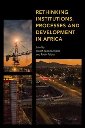 Rethinking Institutions, Processes and Development in Africa