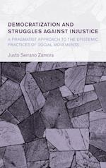 Democratization and Struggles Against Injustice: A Pragmatist Approach to the Epistemic Practices of Social Movements 