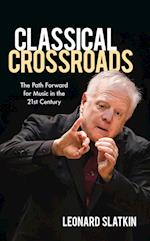 Classical Crossroads : The Path Forward for Music in the 21st Century 