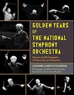 Golden Years of the National Symphony Orchestra : Stories and Photographs of Musicians and Maestros 