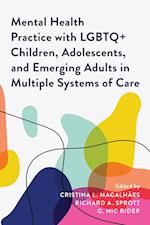 Mental Health Practice with LGBTQ+ Children, Adolescents, and Emerging Adults in Multiple Systems of Care