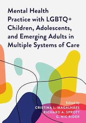 Mental Health Practice with LGBTQ+ Children, Adolescents, and Emerging Adults in Multiple Systems of Care