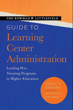 The Rowman & Littlefield Guide to Learning Center Administration