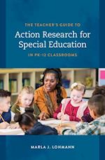 Teacher's Guide to Action Research for Special Education in PK-12 Classrooms