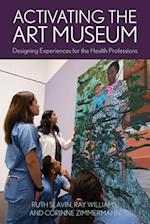 Activating the Art Museum : Designing Experiences for the Health Professions 