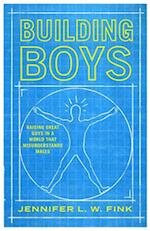 Building Boys : Raising Great Guys in a World that Misunderstands Males 