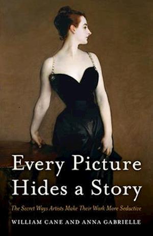 Every Picture Hides a Story : The Secret Ways Artists Make Their Work More Seductive