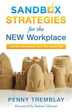 Sandbox Strategies for the New Workplace: Conflict Resolution from the Inside Out 