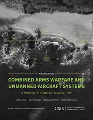 Combined Arms Warfare and Unmanned Aircraft Systems : A New Era of Strategic Competition