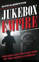 Jukebox Empire : The Mob and the Dark Side of the American Dream 