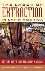 The Labor of Extraction in Latin America