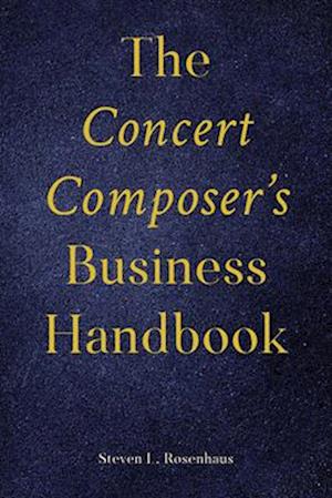 The Concert Composer's Business Handbook