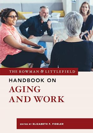 The Rowman & Littlefield Handbook on Aging and Work