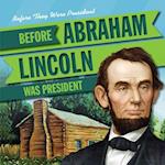 Before Abraham Lincoln Was President