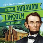 Before Abraham Lincoln Was President