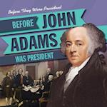 Before John Adams Was President