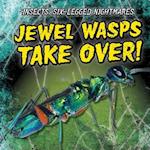 Jewel Wasps Take Over!
