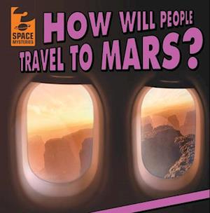 How Will People Travel to Mars?