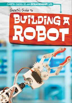 Gareth's Guide to Building a Robot