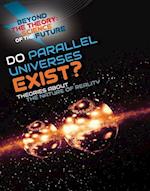 Do Parallel Universes Exist? Theories about the Nature of Reality