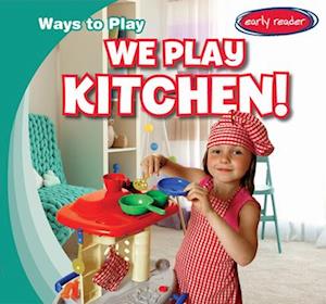 We Play Kitchen!