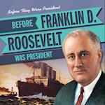 Before Franklin D. Roosevelt Was President