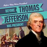 Before Thomas Jefferson Was President