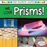 We Love Prisms!