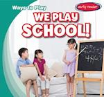 We Play School!