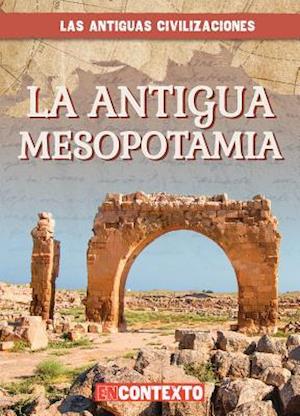 La Antigua Mesopotamia (Ancient Mesopotamia)