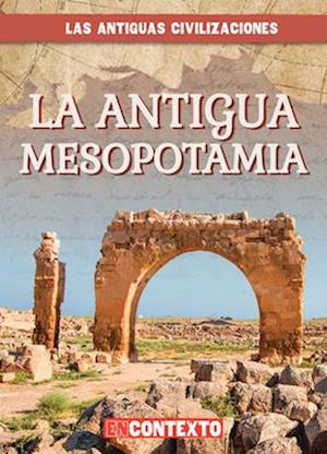 La antigua Mesopotamia (Ancient Mesopotamia)