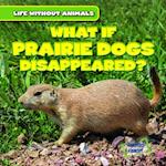 What If Prairie Dogs Disappeared?