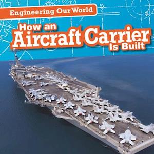 How an Aircraft Carrier Is Built