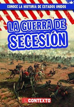 La Guerra de Secesión (the Civil War)