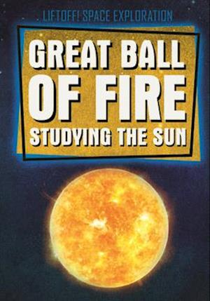 Great Ball of Fire: Studying the Sun