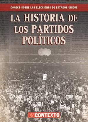 La Historia de Los Partidos Políticos (the History of Political Parties)