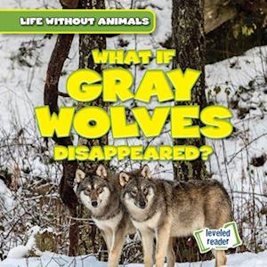 What If Gray Wolves Disappeared?