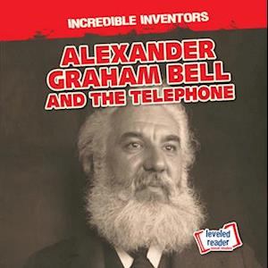 Alexander Graham Bell and the Telephone