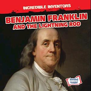 Benjamin Franklin and the Lightning Rod