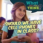 Should We Have Cell Phones in Class?