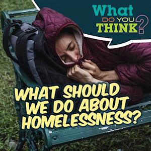 What Should We Do about Homelessness?