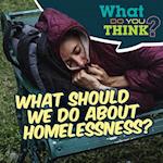 What Should We Do About Homelessness?